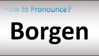 How to Pronounce Borgen [upl. by Goff740]