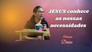 Jesus Conhece as Nossas Necessidades  Diaconisa Denise [upl. by Anima]