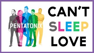 Cant Sleep Love Pentatonix LYRICS [upl. by Esyla25]