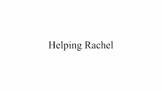 Helping Rachel [upl. by Edlitam]