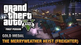 GTA 5  Mission 30  The Merryweather Heist Freighter First Person Gold Medal Guide  PS4 [upl. by Oiratno]