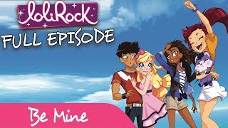 LoliRock  Be Mine  FULL EPISODE  Series 1 Episode 3  LoliRock [upl. by Myrtle]