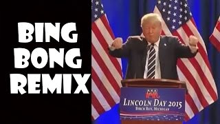 Donald Trump Bing Bong  Remix Compilation [upl. by Filippa]