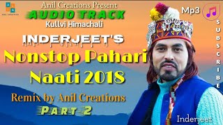 Inderjeet Traditional Himachali Nonstop Pahari Naati Songs 2018  Latest Kullvi Songs Anil Creations [upl. by Jeffy846]