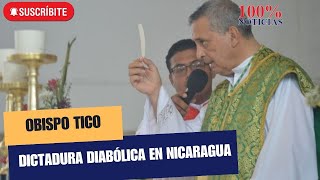 Obispo de TilaránLiberia Costa Rica tilda de quotdictadura diabólicaquot a la de Nicaragua [upl. by Tecla]