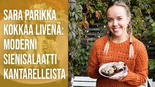 Sara Parikka kokkaa  Moderni sienisalaatti kantarelleista [upl. by Akiem]