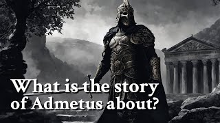 What is the story of Admetus about Greek Mythology Story [upl. by Gniw387]