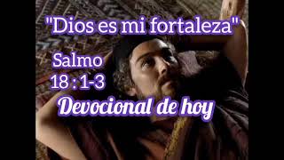 Dios es mi fortaleza Devocional de hoy salmos 1813 [upl. by Fleisher118]