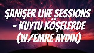 Şanışer Live Sessions  Kuytu Köşelerde wemre aydın Türkçe sözleri [upl. by Zemaj942]