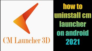 how to uninstall cm launcher on android phone 2021  uninstall cm launcher [upl. by Mosley]