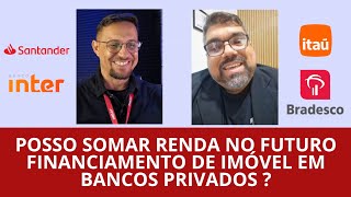 🔑 Posso SOMAR RENDA no futuro financiamento de imóvel ITAÚ BRADESCO SANTANDER [upl. by Aronaele895]