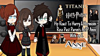 Hp  React To Harry amp Hermione  Rose Parents Past As  Titanic  Anne With An E [upl. by Haimrej]