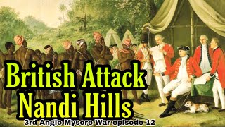 Attack on Nandi Hills and British March Towards Srirangapatna  3rd Anglo Mysore War Episode 12 [upl. by Armstrong883]