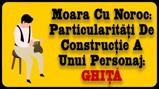 Moara Cu Noroc Particularități De Construcție A Unui Personaj GHIȚĂ [upl. by Elysia639]