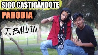 J Balvin  Sigo Extrañándote PARODIAParody quotSIGO CASTIGÁNDOTEquot  Smith Benavides [upl. by Welcome]