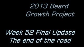 2013 Beard Growth Project Week 52 Final Update  The end of the road [upl. by Edette]