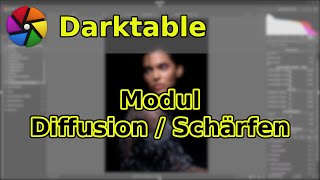 Darktable Modul Diffusion  Schärfe [upl. by Emearg]