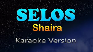 SELOS  Shaira Karaoke Version [upl. by Kimmy]