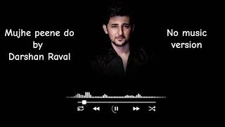 Mujhe Peene Do by Darshan Raval No Music Version  Emotional Heartbreak Song [upl. by Aerbma693]