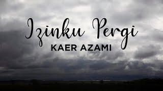 Kaer Azami  Izinku Pergi Lirik Video [upl. by Hagep]