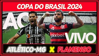 FINAL DA COPA DO BRASIL 2024 AO VIVO  ATLÉTICOMG x FLAMENGO [upl. by Inafit]