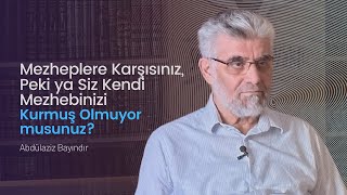 Mezheplere Karşısınız Siz Kendi Mezhebinizi Kurmuş Olmuyor musunuz  Abdülaziz Bayındır [upl. by Alleul]