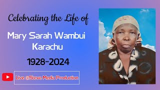 CELEBRATING THE LIFE OF THE LATE MARY SARAH WAMBUI KARACHU 1928  2024 [upl. by Mignon]