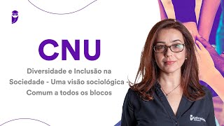 CNU Diversidade e Inclusão na Sociedade  Uma visão sociológica  Comum a todos os blocos [upl. by Oisinoid43]