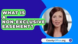 What Is A NonExclusive Easement  CountyOfficeorg [upl. by Sajovich232]