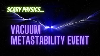 Vacuum metastability event Scary physics part 3 [upl. by Etat947]