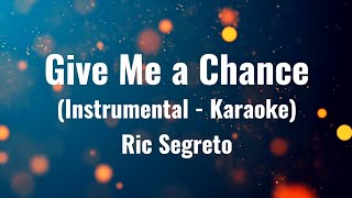 Give Me a Chance Original Instrumental  Karaoke  Ric Segreto [upl. by Lirrehs]