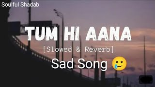 Tum Hi Aana SlowedReverbLofi Song  Jubin Nautiyal  Marjaavan  Indian Lofi  Lofi Mix [upl. by Narib711]