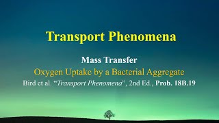 Problem 18B19  Oxygen uptake by a bacterial aggregate Transport Phenomena  Mass Transfer [upl. by Cyma]