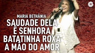 Maria Bethânia  quotSaudade DelaÉ SenhoraBatatinha RoxaA Mão do AmorquotAo Vivo – Amor Festa Devoção [upl. by Zeuqcaj]