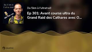 Ep 301 Avant course ultra du Grand Raid des Cathares avec Olivier [upl. by Anehta]