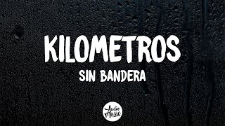 Sin Bandera  Kilometros Letra [upl. by Christiano]