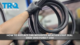 How to Replace Cab Mounted Weatherstrip Seal 20082010 Ford F250 [upl. by Alakam]