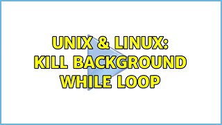 Unix amp Linux kill background while loop [upl. by Kipp]