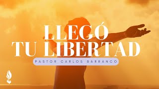 Llegó tu libertad  Pastor Carlos Barranco [upl. by Ross]