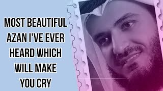 Most beautiful azan ive ever heard which will make you cry  Syeik Mishary Rashid Alafasy  Ajam [upl. by Annasor]