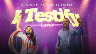 Ada Ehi amp Nathaniel Bassey  I TESTIFY Live [upl. by Mal]