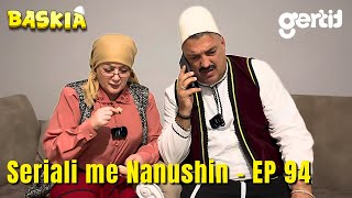 Seriali me Nanushin  Episodi 94  Humor Shqip  Baskia [upl. by Meihar]