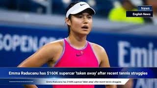 Emma Raducanu has 160K supercar taken away after recent tennis struggles [upl. by Ytak494]