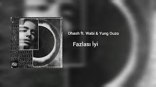 Ohash ft WormZ amp Wabi amp Yung Ouzo  Fazlası İyi  audio Music [upl. by Yelnoc]