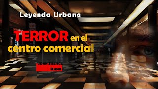 LOS ESPECTROS DEL CENTRO COMERCIAL Leyenda Urbana [upl. by Ulane342]