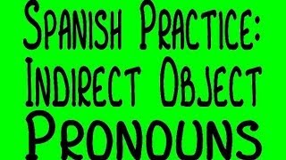 Spanish Practice Indirect Object Pronouns [upl. by Anikal459]