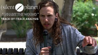 Silent Planet  Inhabit The Wound  TrackByTrack Analysis [upl. by Goddard525]