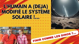 658  Finir comme les Dinos  LHumain a déjà modifié le Système Solaire [upl. by Nerdna]