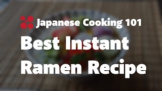 Best Instant Ramen Recipe  Japanese Cooking 101 [upl. by Daphie760]