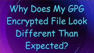 Why Does My GPG Encrypted File Look Different Than Expected [upl. by Wiedmann]